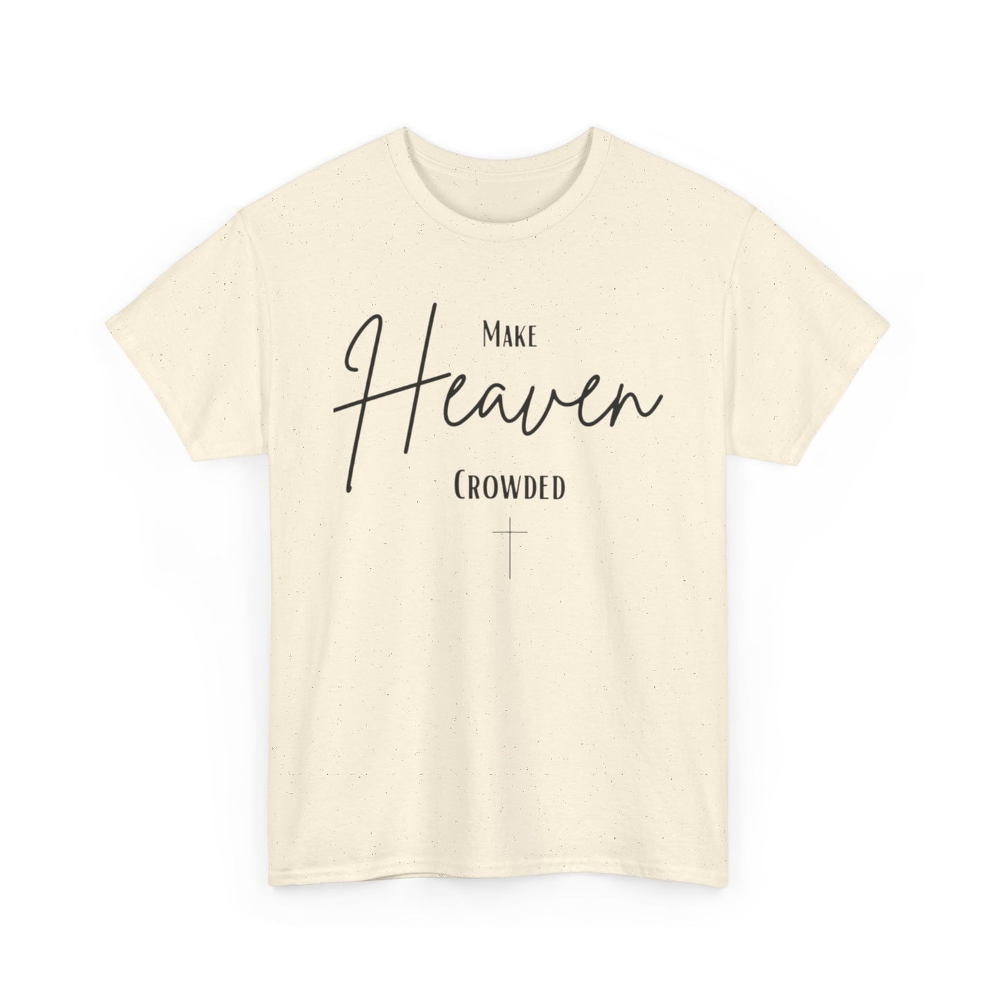 Make Heaven Crowded Christian— Inspirational Faith Tee