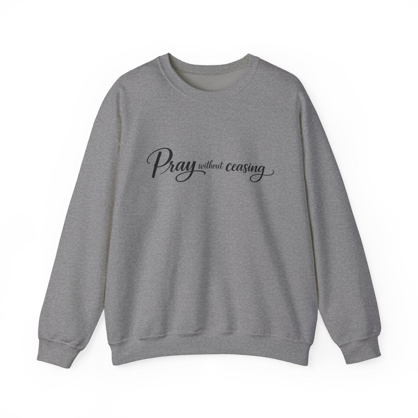 Pray Without Ceasing Crewneck Sweatshirt — Inspirational Christian Faith Pullover