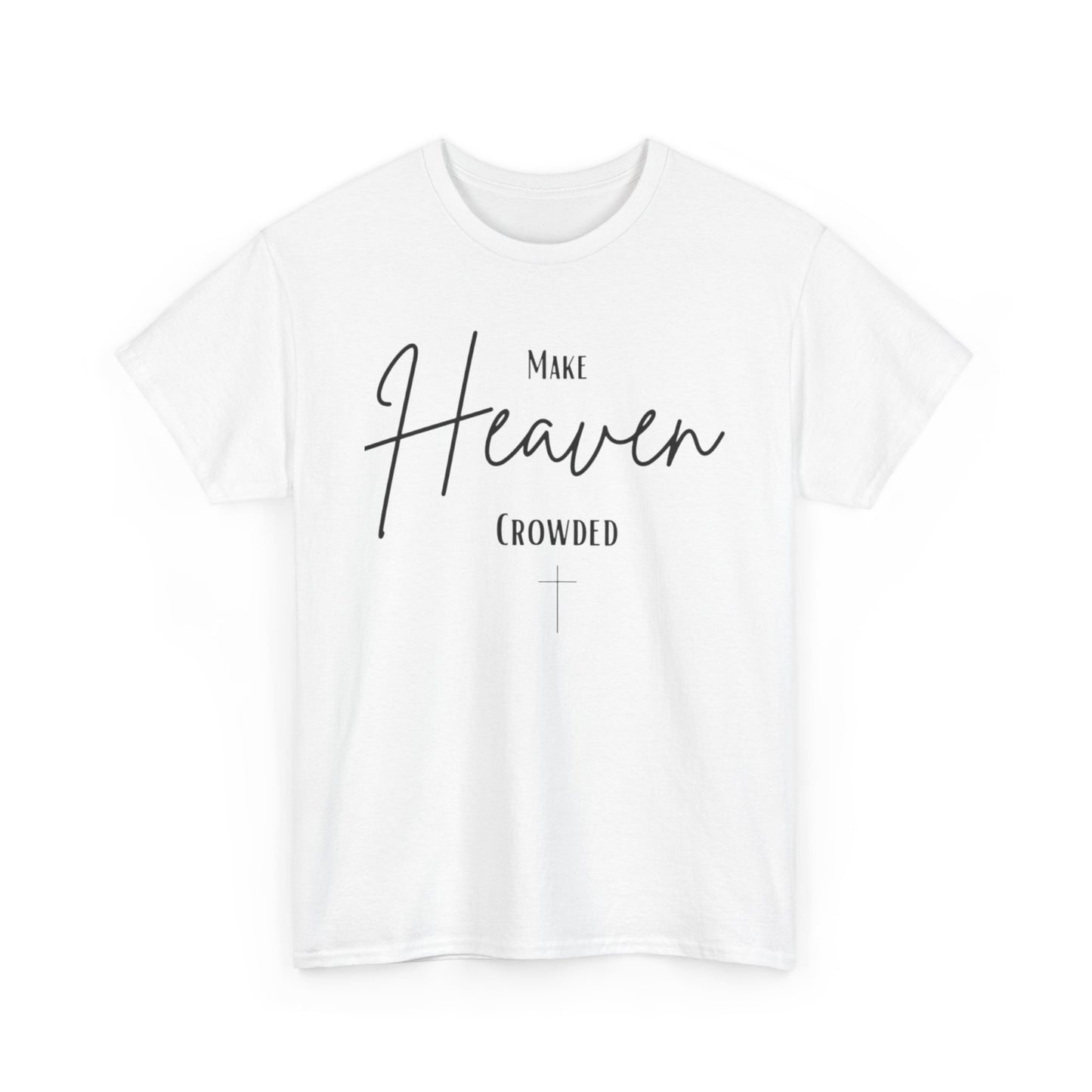 Make Heaven Crowded Christian— Inspirational Faith Tee