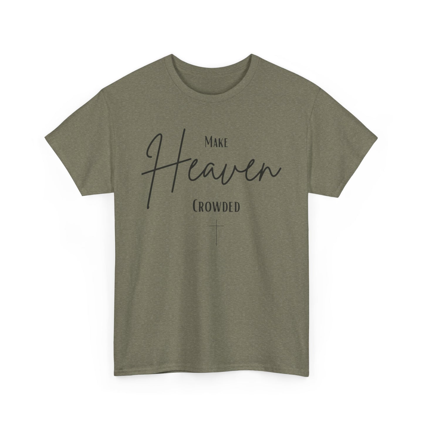 Make Heaven Crowded Christian— Inspirational Faith Tee