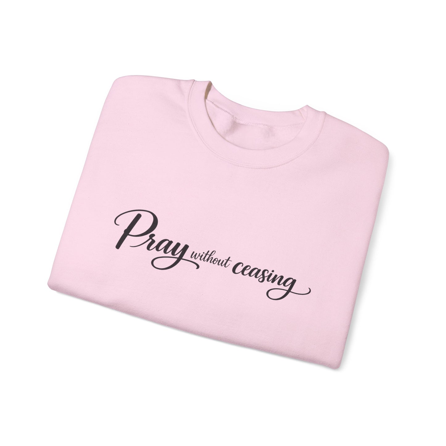 Pray Without Ceasing Crewneck Sweatshirt — Inspirational Christian Faith Pullover