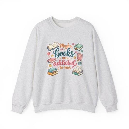 Maybe books are addicted to me-Crewneck Sweatshirt