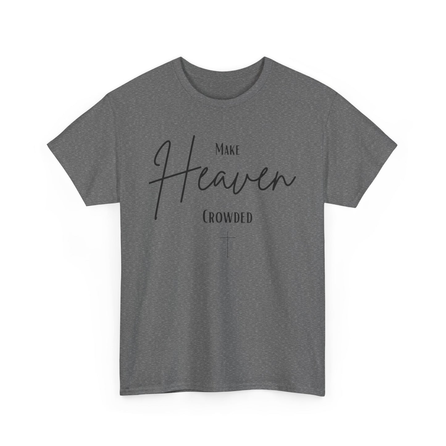 Make Heaven Crowded Christian— Inspirational Faith Tee