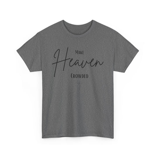 Make Heaven Crowded Christian— Inspirational Faith Tee
