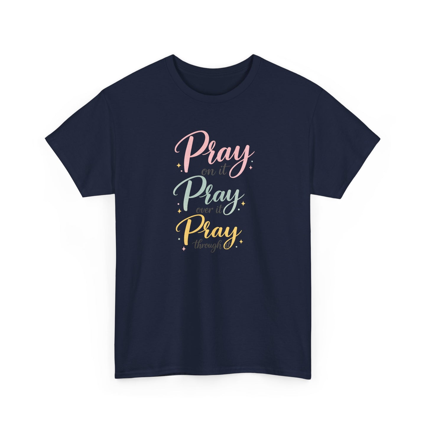 "Pray on it, Pray over it, Pray through it" T-Shirt