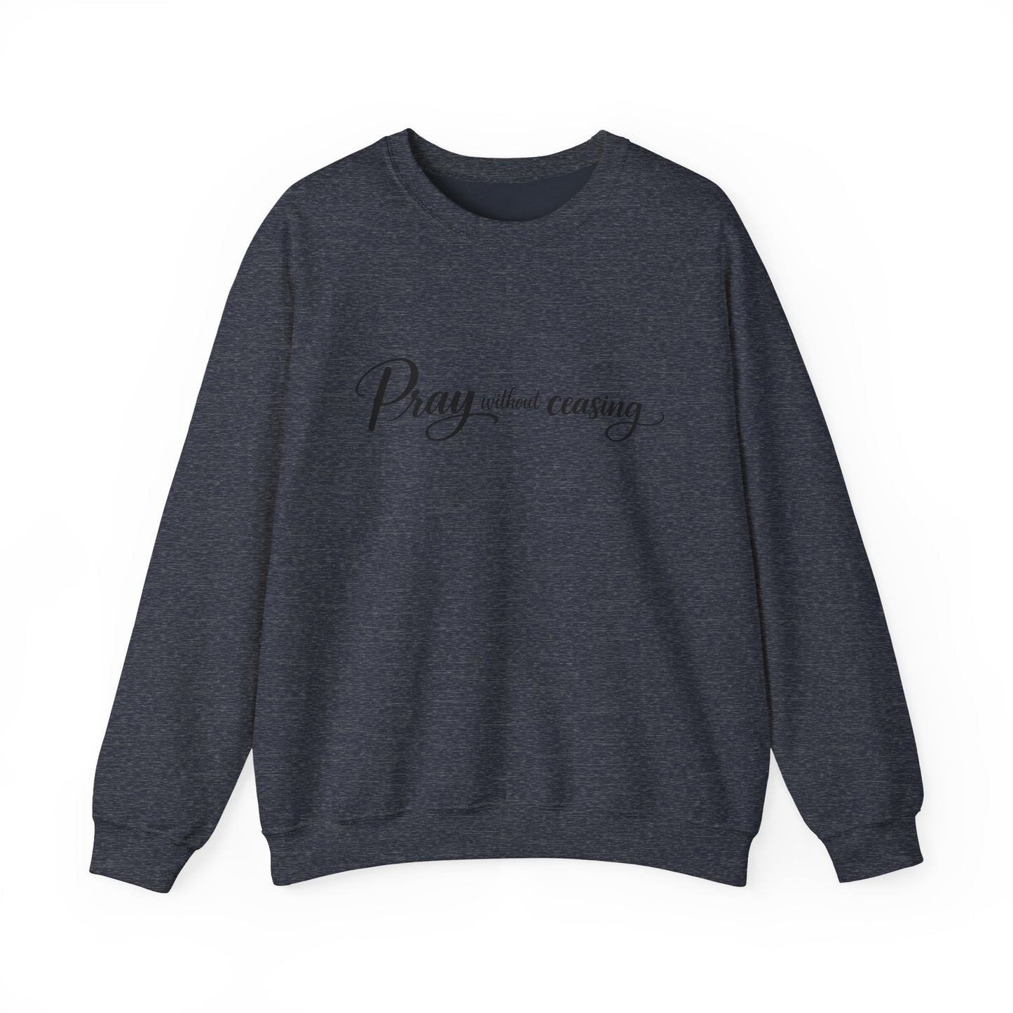Pray Without Ceasing Crewneck Sweatshirt — Inspirational Christian Faith Pullover