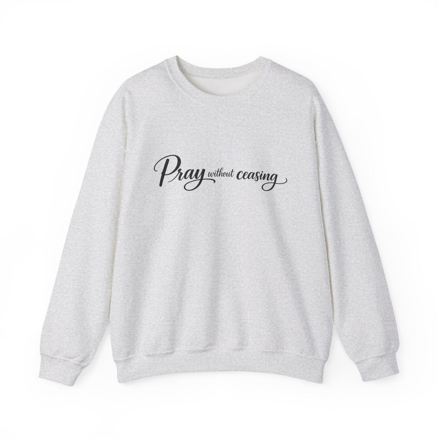 Pray Without Ceasing Crewneck Sweatshirt — Inspirational Christian Faith Pullover