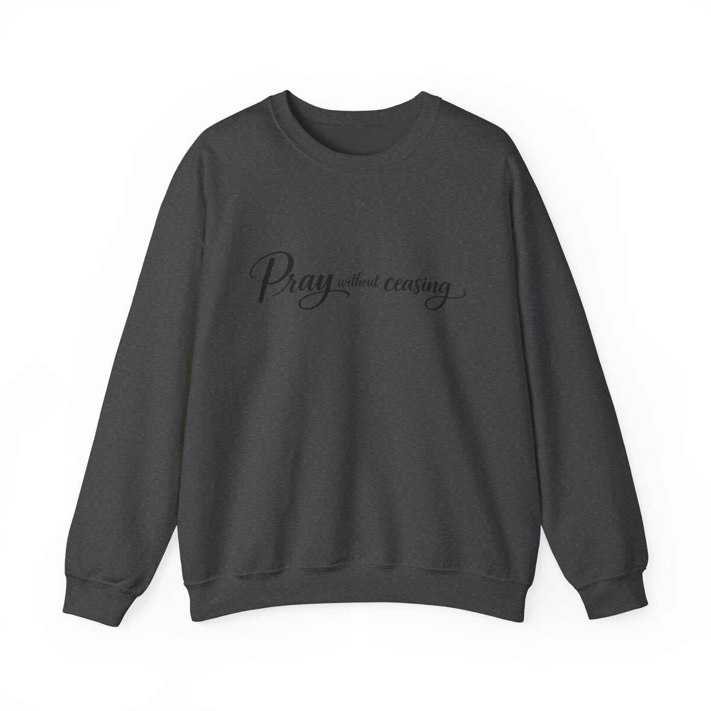 Pray Without Ceasing Crewneck Sweatshirt — Inspirational Christian Faith Pullover