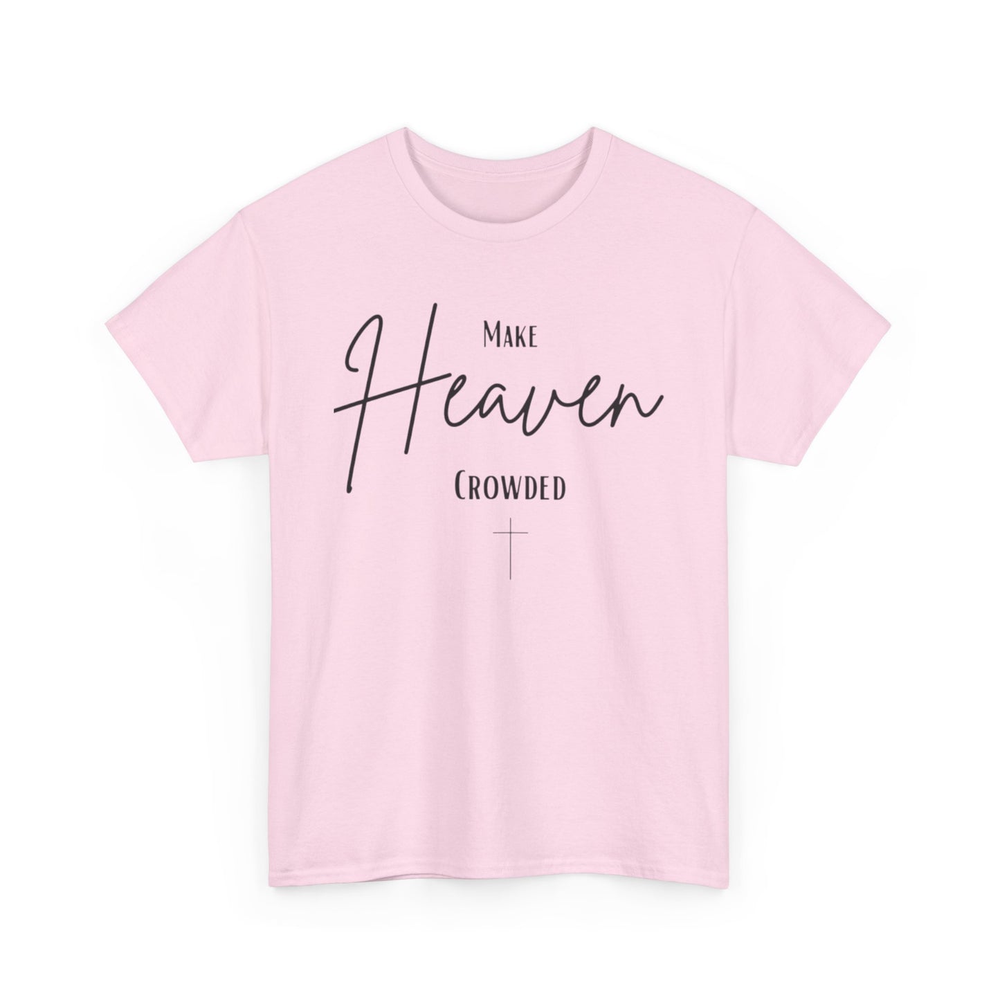 Make Heaven Crowded Christian— Inspirational Faith Tee