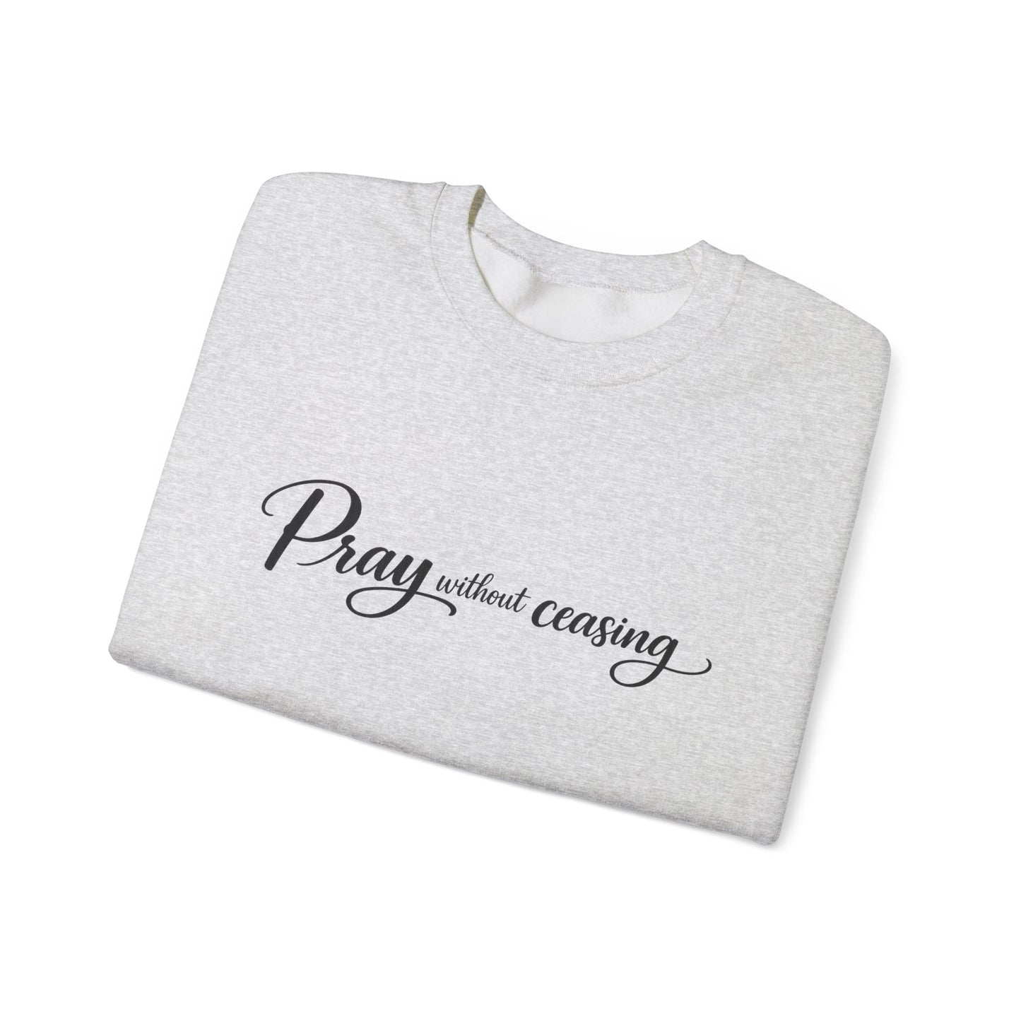 Pray Without Ceasing Crewneck Sweatshirt — Inspirational Christian Faith Pullover