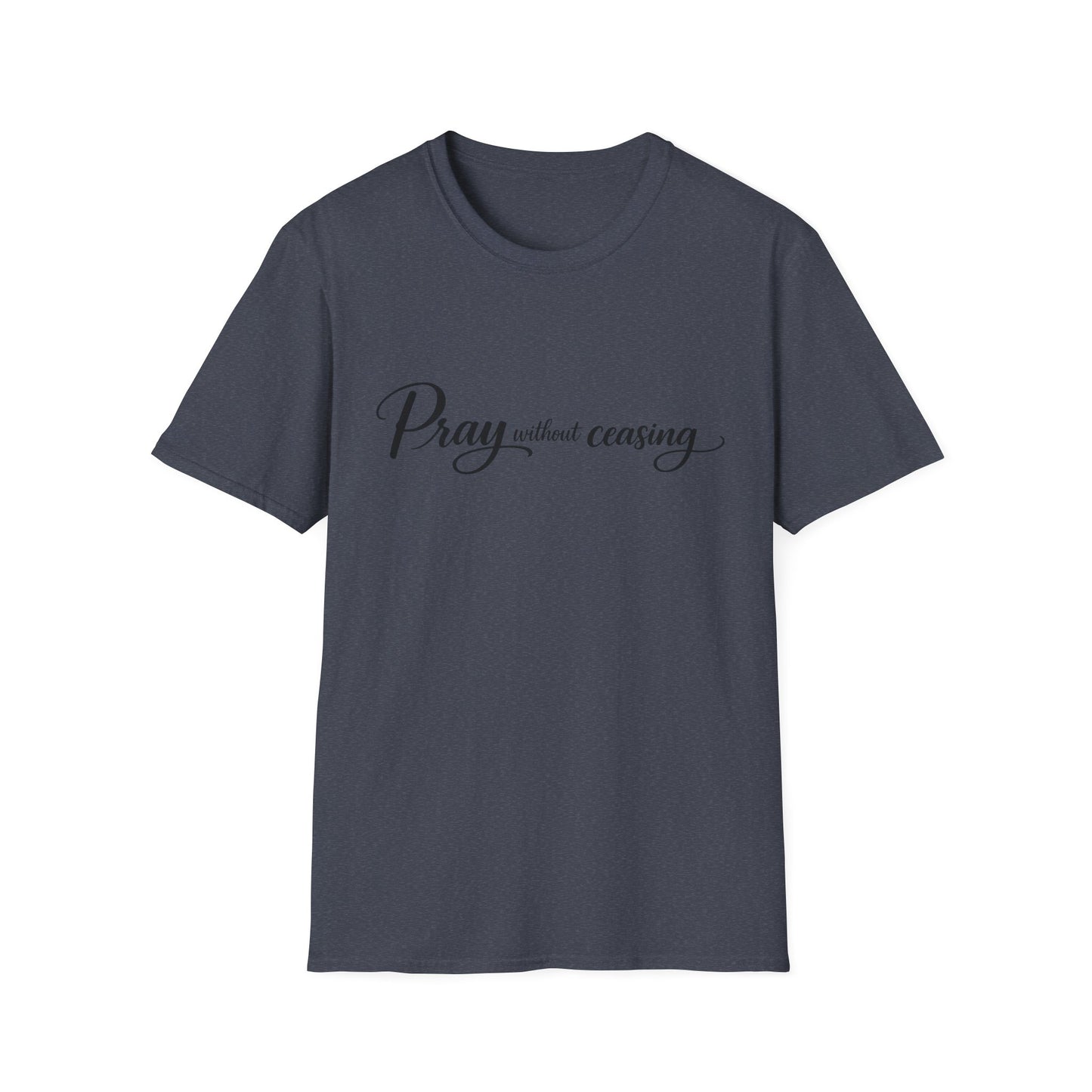 Pray Without Ceasing — Faith Inspirational Christian Tee