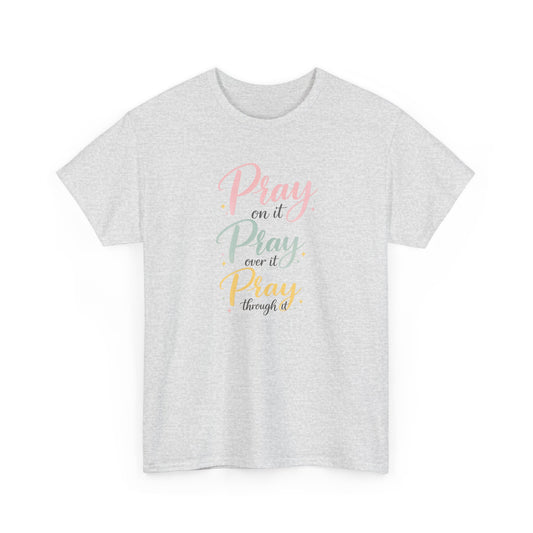 "Pray on it, Pray over it, Pray through it" T-Shirt