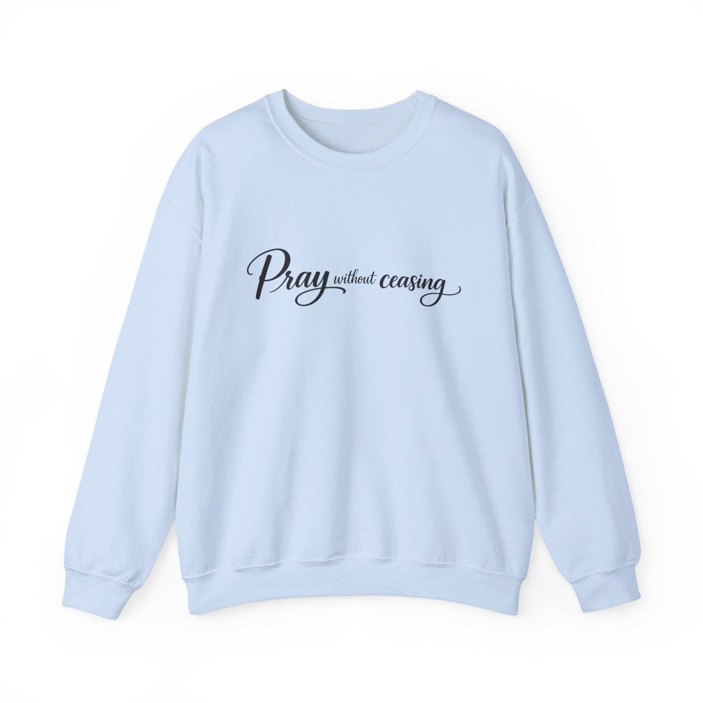 Pray Without Ceasing Crewneck Sweatshirt — Inspirational Christian Faith Pullover