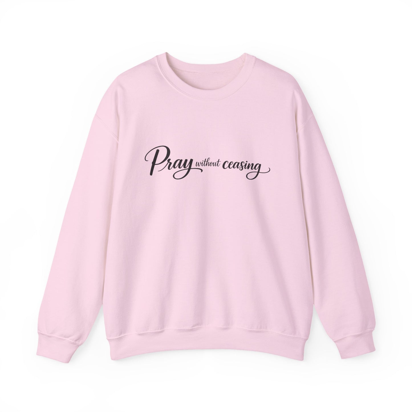 Pray Without Ceasing Crewneck Sweatshirt — Inspirational Christian Faith Pullover