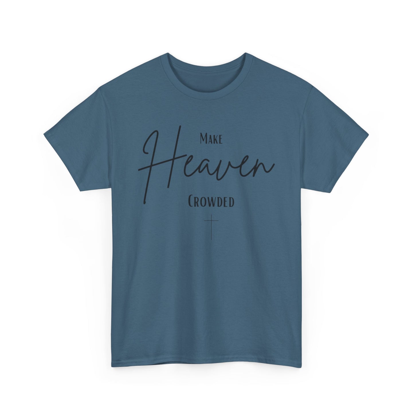 Make Heaven Crowded Christian— Inspirational Faith Tee