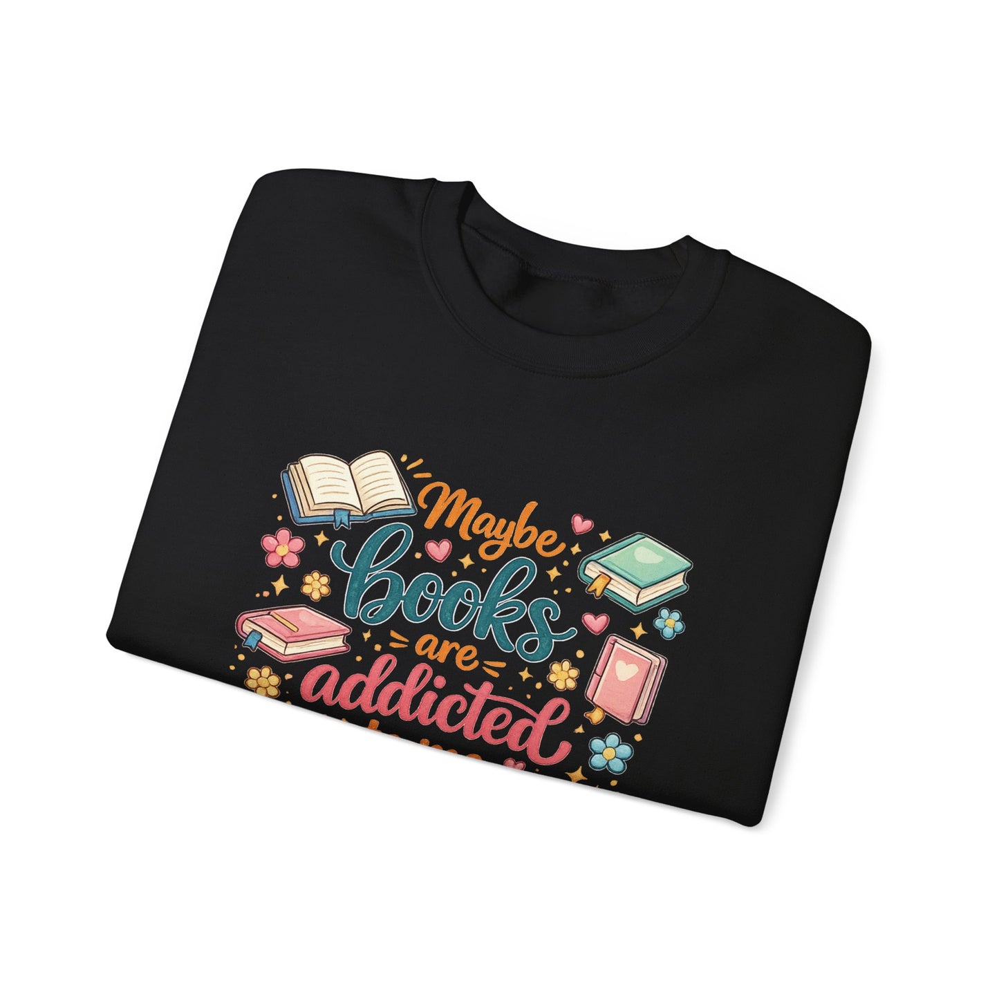 Maybe books are addicted to me-Crewneck Sweatshirt