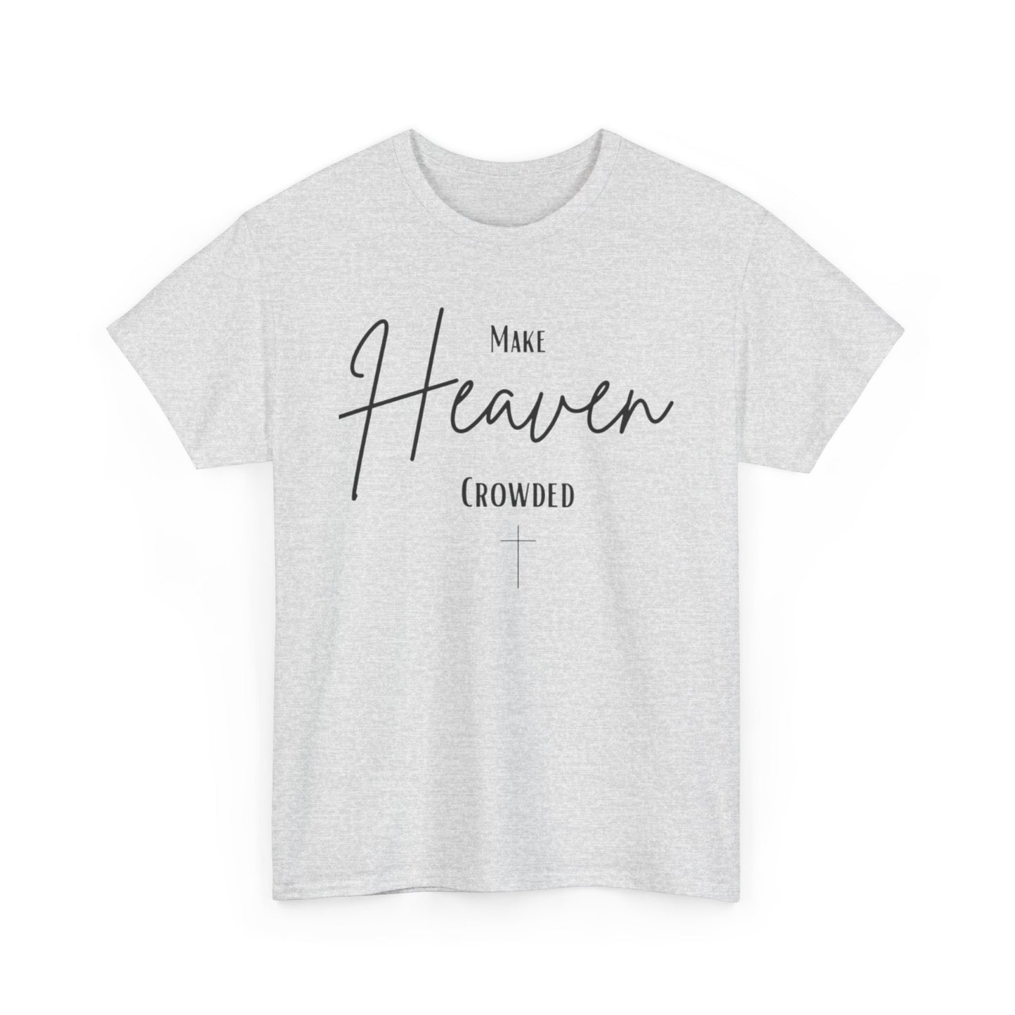Make Heaven Crowded Christian— Inspirational Faith Tee