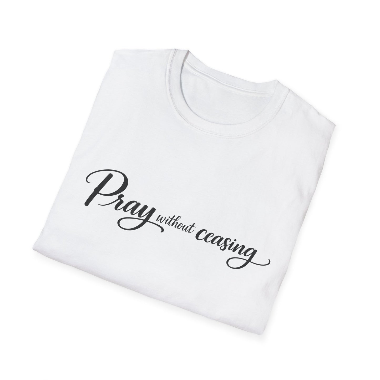Pray Without Ceasing — Faith Inspirational Christian Tee