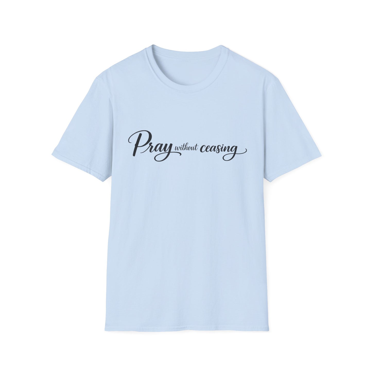 Pray Without Ceasing — Faith Inspirational Christian Tee