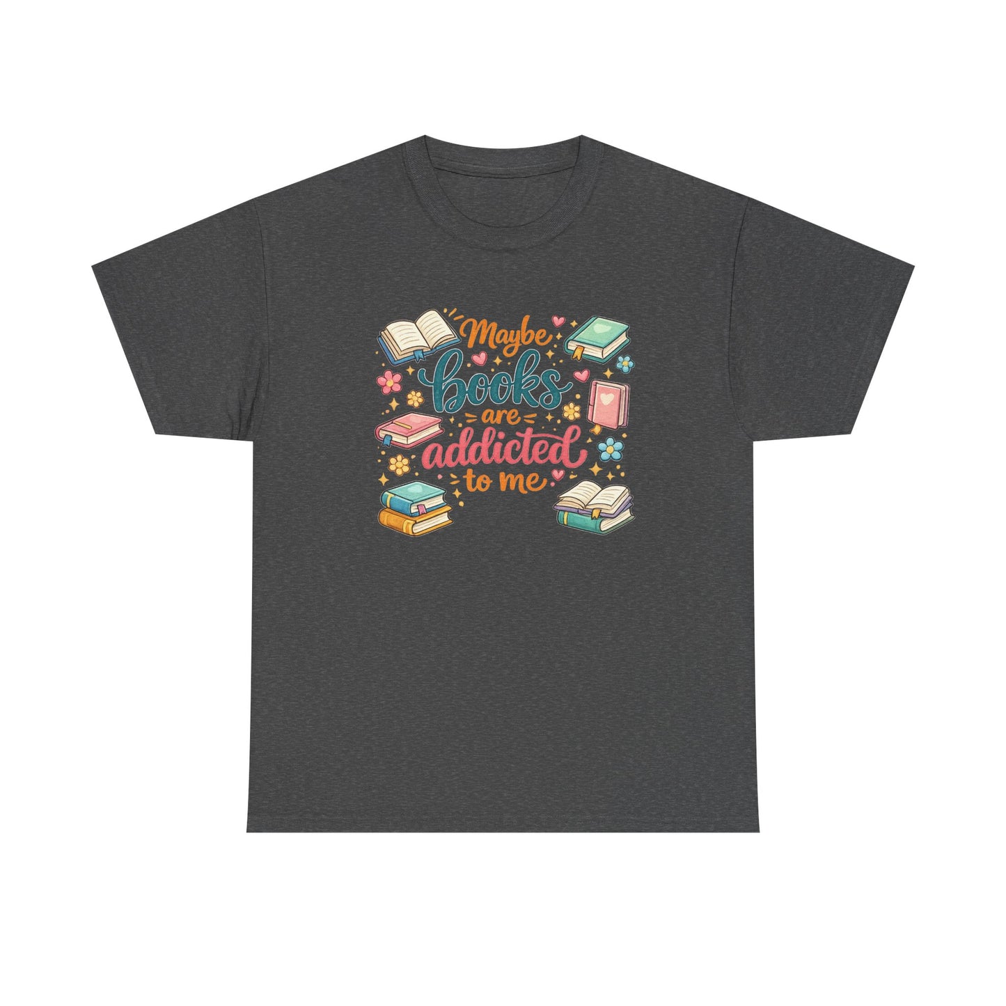 "Maybe Books Are Addicted to Me" Tee